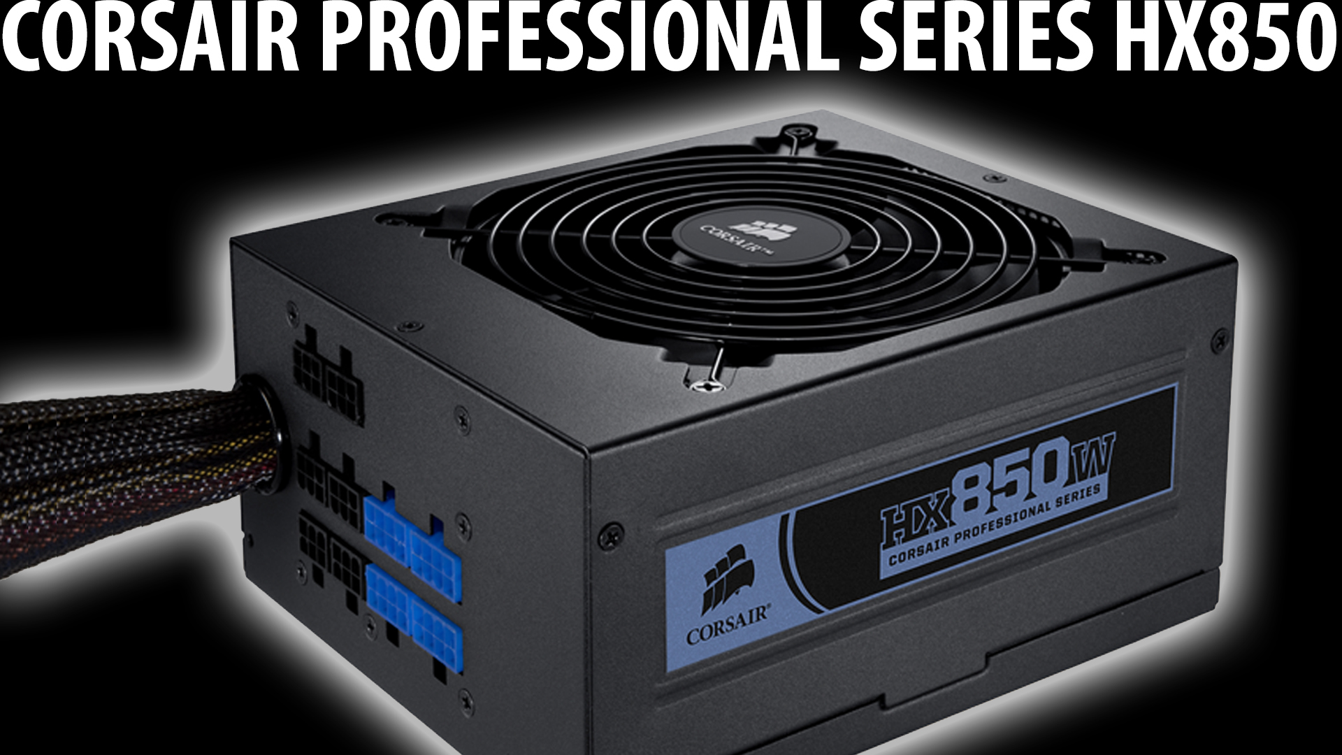 CORSAIR Professional HX850 Review